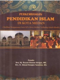Perkembangan Pendidikan Islam di Kota Medan (Melihat Penguasaan Guru MTS Kota Medan Terhadap Kitab Klasik)