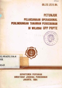 Petunjuk Pelaksanaan Operasional Perlindungan Tanaman Perkebunan di wilayah UPP PRPTE