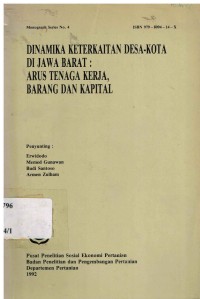 Dinamika Keterkaitan Desa Kota di Jawa Barat : Arus Tenaga Kerja, Barang dan Kapital. Monograph Series No. 4