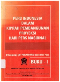 Pers Indonesia Dalam Kiprah Pembangunan Proyeksi Hari Pers Nasional. Dilengkapi UU Peraturan Kode Etik Pers. BUKU I