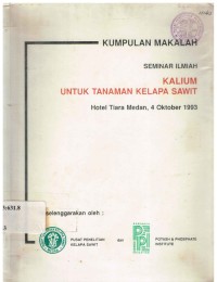 Kumpulan makalah seminar ilmiah kalium untuk tanaman kelapa sawit hotel Tiara Medan, 4 Oktober 1993