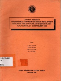Laporan mengikuti International Symposium on recent development in oil palm tissue culture and biotechnology. Kuala Lumpur, 24 - 25 September 1993