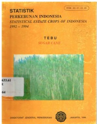Statistik Perkebunan Indonesia 1992-1994 : Tebu (Statistical Estate Crops of Indonesia 1992-1994 : Sugar Cane)