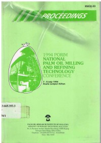 Proceedings 1994 PORIM National Palm Oil Milling and Refining Technology Conference 7-8 July 1994 Kuala Lumpur Hilton.