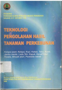 Prosiding Pertemuan Komisi Penelitian Bidang Perkebunan Malang, 8-9 Oktober 1998. Teknologi Pengolahan Hasil Tanaman Perkebunan Kelapa sawit, Kelapa, Kopi, Kakao, Tebu, Karet, Jambu mente, Lada, Teh, Kapuk, Kenaf/Yute/Rosela. Minyak atsiri, Pestisida nabati