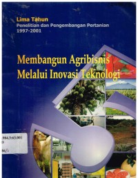 Lima Tahun Penelitian dan Pengembangan Pertanian 1997-2001 : Membangun Agribisnis Melalui Inovasi Teknologi