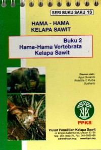Seri Buku Saku 13 : Hama-Hama Kelapa Sawit = Buku 2 Hama-hama Vertebrata kelapa sawit.