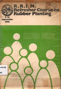 R.R.I.M. Refresher course on rubber planting 9-14 September 1974. (Lecture notes)