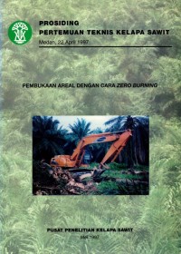 Prosiding pertemuan teknis kelapa sawit Medan, 22 April 1997 pembukaan areal dengan cara zero burning