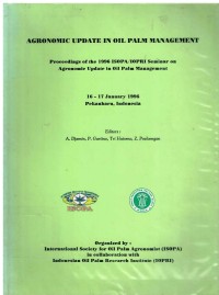 Agronomic Update in Oil Palm Management. Proceedings of the 1996 ISOPA/IOPRI Seminar on Agronomic Update in Oil Palm Management. 16-17 January 1996. Pekanbaru, Indonesia.