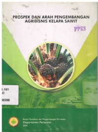 Prospek dan Arah Pengembangan Agribisnis Kelapa Sawit