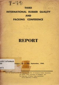 Third International Rubber Quality and Packing Conference : Report = Singapore, 12th-17th September, 1960.