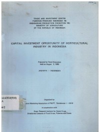 Capital investment opportunity of horticultural industry in Indonesia. Prepared for Panel Discussion held on Agust 2, 1985. Jakarta-Indonesia.