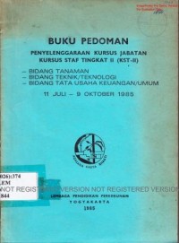 Buku pedoman penyelenggaraan kursus jabatan, kursus staf tkt II (KST-II) - Bidang Tanaman - Bidang Teknik/Teknologi - Bidang Tata Usaha/Keuangan/Umum, 11 Juli - 9 Oktober 1985