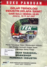 Buku panduan. Gelar teknologi industri kelapa sawit (Dari hulu hingga hilir). Jakarta, 18-19 Juli 2007.