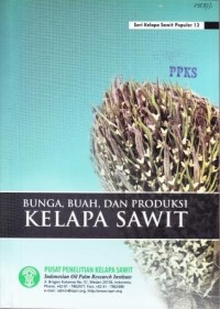 Seri Kelapa Sawit Populer 13 :  Bunga, Buah dan Produksi Kelapa Sawit