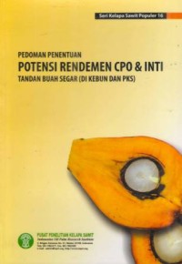 Seri Kelapa Sawit Populer 16 : Pedoman Penentuan Potensi Rendemen CPO & Inti Tandan Buah Segar (Di Kebun dan PKS)