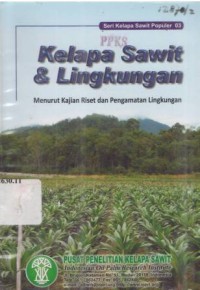 Seri Kelapa Sawit Populer 03: Kelapa sawit & lingkungan : Menurut kajian riset dan pengamatan lingkungan