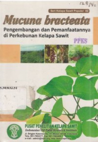 Seri Kelapa Sawit Populer 02. Mucuna bracteata, Pengembangan dan pemanfaatan di perkebunan kelapa sawit.