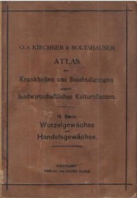 Atlas der Krankheiten und Beschadigungen unserer landwirtschaftlichen Kulturpflanzen. III Serie: Wurzelgewachse und Handelsgewachse
