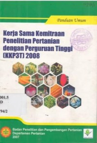 Panduan Umum :Kerja Sama Kemitraan Penelitian Pertanian dengan Perguruan Tinggi (KKP3T) 2008