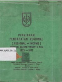 Perkiraan Pendapatan Regional (Regional-Income) Propinsi Daerah Tingkat I Riau 1973-1977