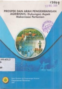 Prospek dan arah pengembangan agribisnis :  Dukungan Aspek Mekanisasi Pertanian