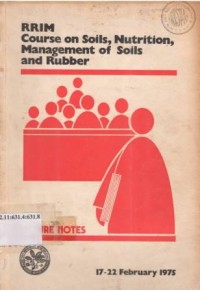 RRIM Course on soils nutrition and management of soils and rubber 17-22 February 1975,(Lecture Notes).