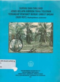 Survei dan evaluasi jenis kelapa hibrida yang toleran terhadap penyakit busuk umbut basah (Bud rot) Phythophthora palmivora.