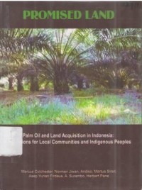 Promised land. Palm oil and land acquistion in Indonesia : Implications for local communities and indigenous peoples
