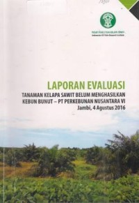 Laporan Evaluasi Tanaman Kelapa Sawit Belum Menghasilkan Kebun Buntu-PT Perkebunan Nusantara VI, Jambi, 4 Agustus 2016