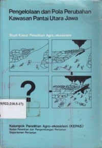Pengelolaan dan pola perubahan kawasan pantai utara Jawa : studi kasus penelitian Agro-ekosistem