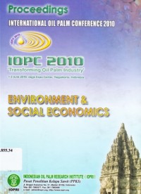 Proceedings International Oil Palm Industry. 1-3 June 2010, Jogja Expo Center, Yogyakarta, Indonesia. Environment & Social Economics