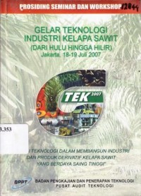 Prosiding Seminar dan Workshop : Gelar Teknologi Industri Kelapa Sawit (Dari Hulu Hingga Hilir)