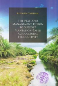 The Peatland Management Design to Support Plantation-Based Agricultural Productivity