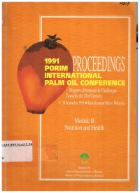 Proceedings of 1991 Porim International Palm Oil Conference Progress, prospect & challenges toward the 21st century. 9-14 September 1991 Kuala Lumpur. Mondule II Nutrion and helath