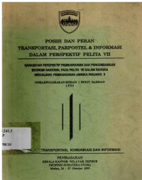 Posisi dan peran transportasi, parpostel & informasi dalam perspektif pelita VII. Topik V : Transportasi, komunikasi dan informasi