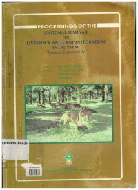 Proceedings of the National Seminar on Livestock and Crop Intergation in Oil Palm : To Words Sustainability Prime City Hotel Klueng Johor, Malaysia, 12-14 May 1998