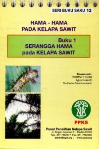 Seri Buku Saku 12 : Hama-Hama Kelapa Sawit =  Buku 1 Serangga hama kelapa sawit.