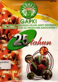 25 Tahun Gabungan Pengusaha Kelapa Sawit Indonesia = Indonesian Palm Oil Producers Association