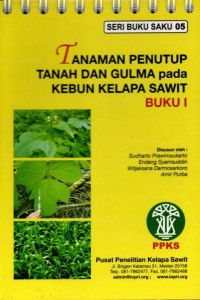 Seri Buku Saku 05 : Tanaman penutup tanah dan gulma pada kebun kelapa sawit. Buku I