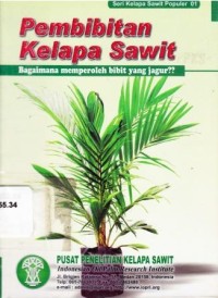 Seri Kelapa Sawit Populer 01 :  Pembibitan kelapa sawit  Bagaimana memperoleh bibit yang jagur
