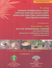 Terjemahan dari Proceedings of the Second International Seminar Oil Palm Diseases Advances in Ganoderma Research and Management
