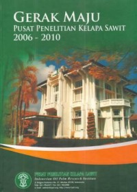 Gerak Maju Pusat Penelitian Kelapa Sawit 2006-2010