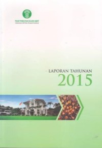 Laporan Tahunan Pusat Penelitian Kelapa Sawit (PPKS) Medan Tahun 2015