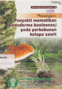 Seri Kelapa Sawit Populer 06. Menangani penyakit mematikan (Ganoderma boninense) pada perkebunan kelapa sawit