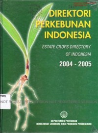 Direktori perkebunan Indonesia = Estate Crops Directory of Indonesia 2004-2005