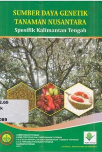 Sumber Daya Genetik Tanaman Nusantara: Spesifikasi Kalimantan Tengah