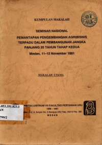 Kumpulan makalah seminar pemantapan pengembangan agribisnis terpadu dalam pembangunan jangka panjang 25 tahun tahap kedua medan, 11-12 November 1991