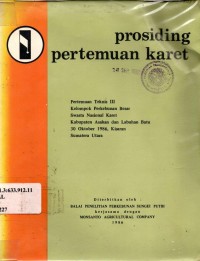 Prosiding pertemuan karet. Pertemuan teknis III kelompok perkebunan besar swasta Nasional karet, Kab. Langkat 30 Oktober 1986, Kisaran